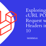 Exploring HTTP cURL POST Request with Headers in Laravel 10: A Comprehensive Guide