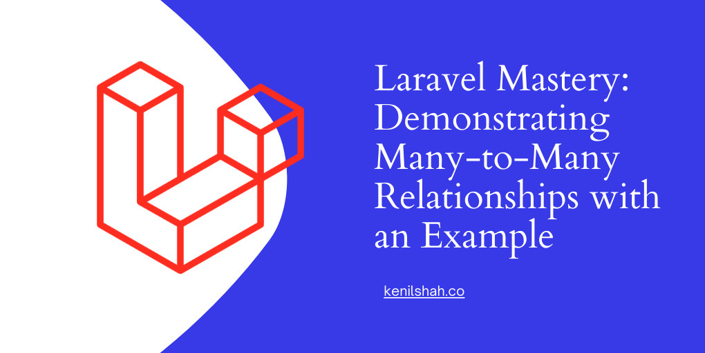Laravel Mastery: Demonstrating Many-to-Many Relationships with an Example