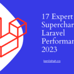 17 Expert Tips for Supercharging Laravel Performance in 2023