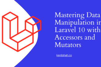 Mastering Data Manipulation in Laravel 10 with Accessors and Mutators